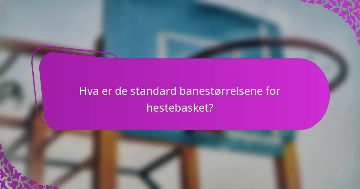 Hva er de standard banestørrelsene for hestebasket?