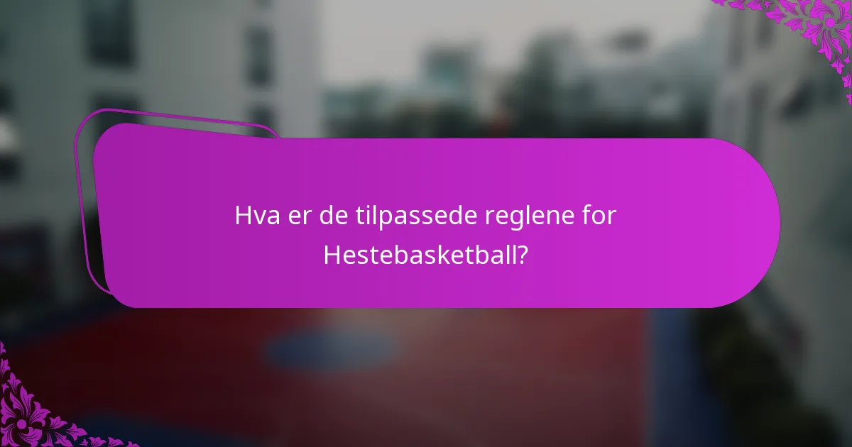 Hva er de tilpassede reglene for Hestebasketball?