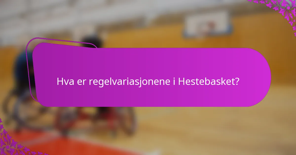 Hva er regelvariasjonene i Hestebasket?