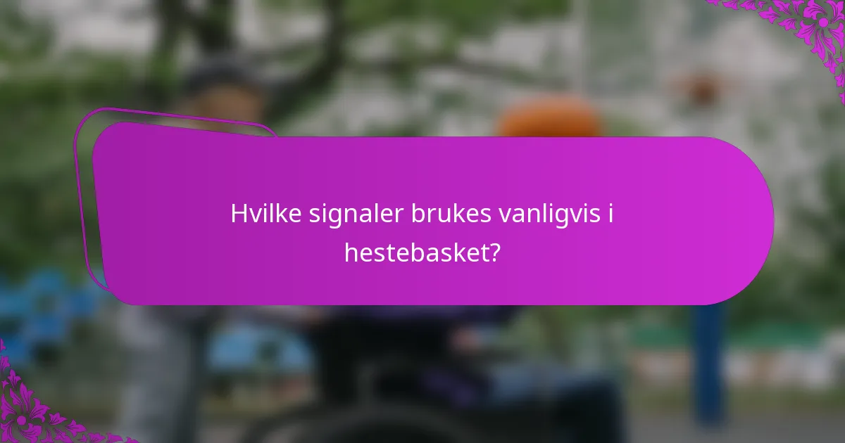 Hvilke signaler brukes vanligvis i hestebasket?