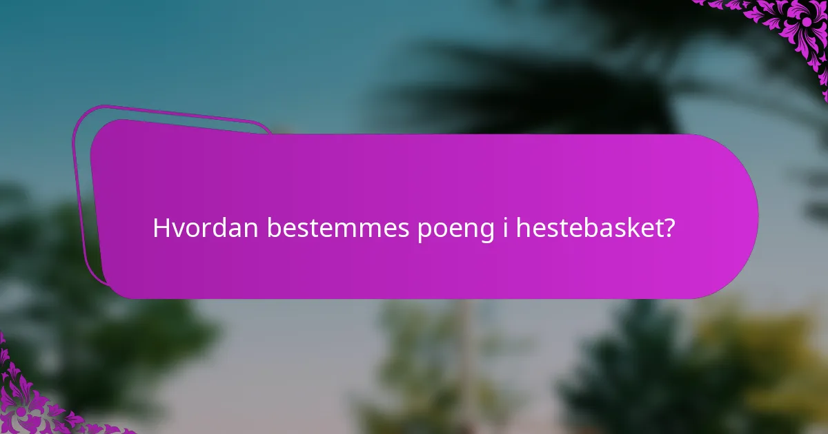 Hvordan bestemmes poeng i hestebasket?