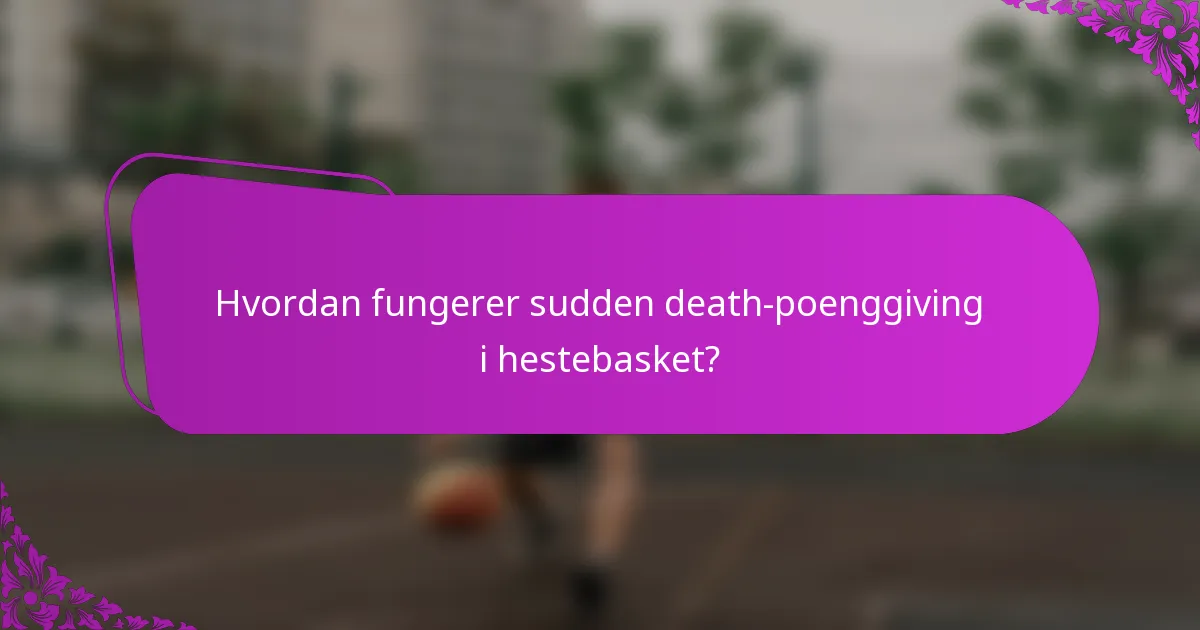 Hvordan fungerer sudden death-poenggiving i hestebasket?